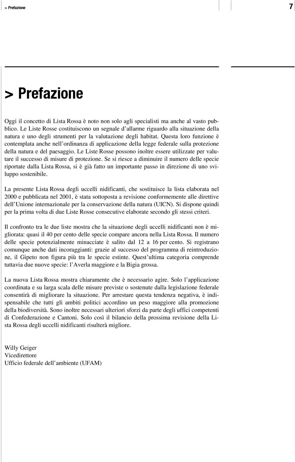 Questa loro funzione è contemplata anche nell ordinanza di applicazione della legge federale sulla protezione della natura e del paesaggio.