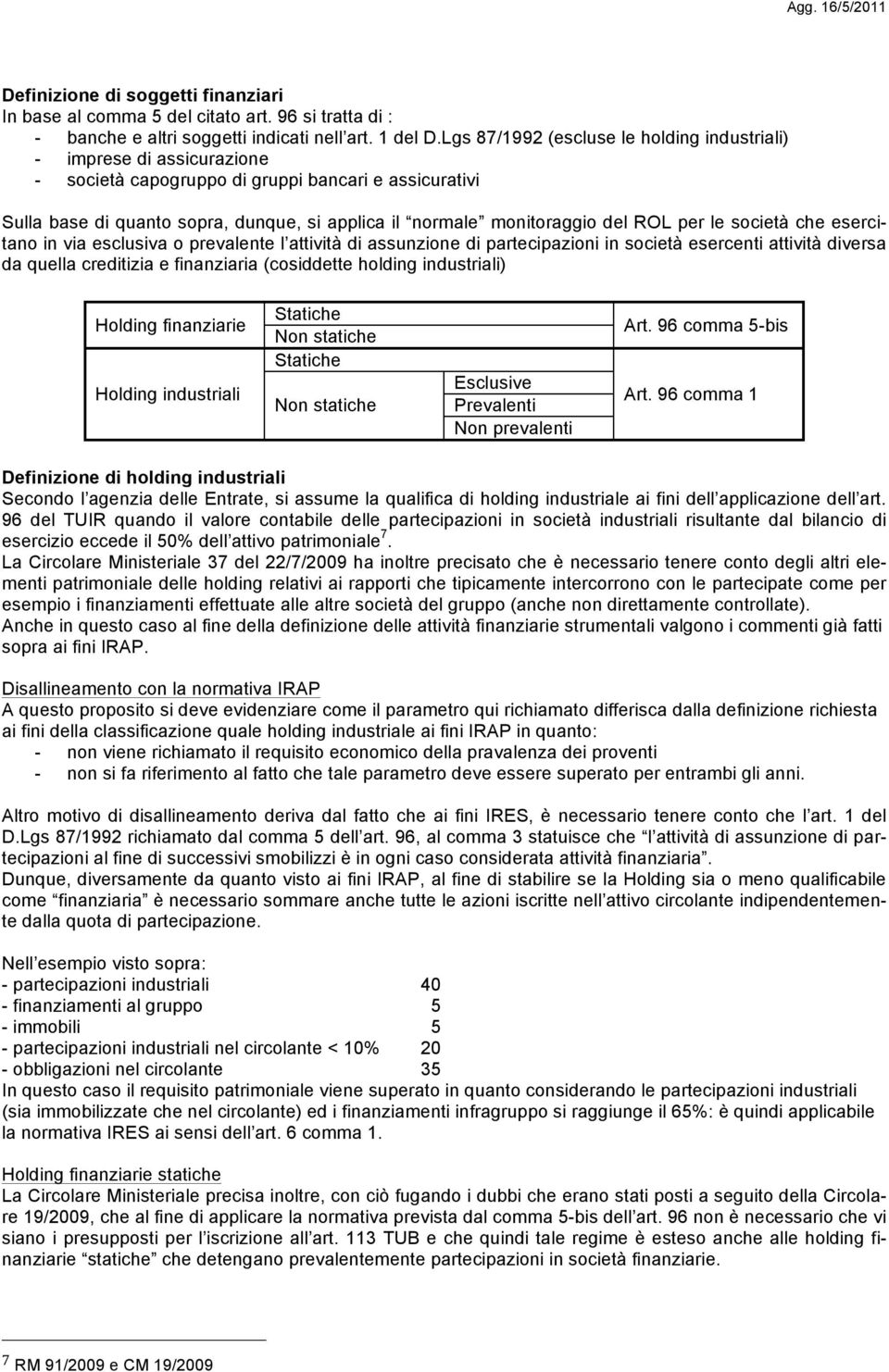 del ROL per le società che esercitano in via esclusiva o prevalente l attività di assunzione di partecipazioni in società esercenti attività diversa da quella creditizia e finanziaria (cosiddette