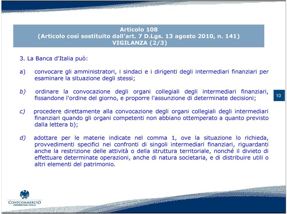 collegiali degli intermediari finanziari, fissandone l'ordine del giorno, e proporre l'assunzione di determinate decisioni; 10 c) procedere direttamente alla convocazione degli organi collegiali