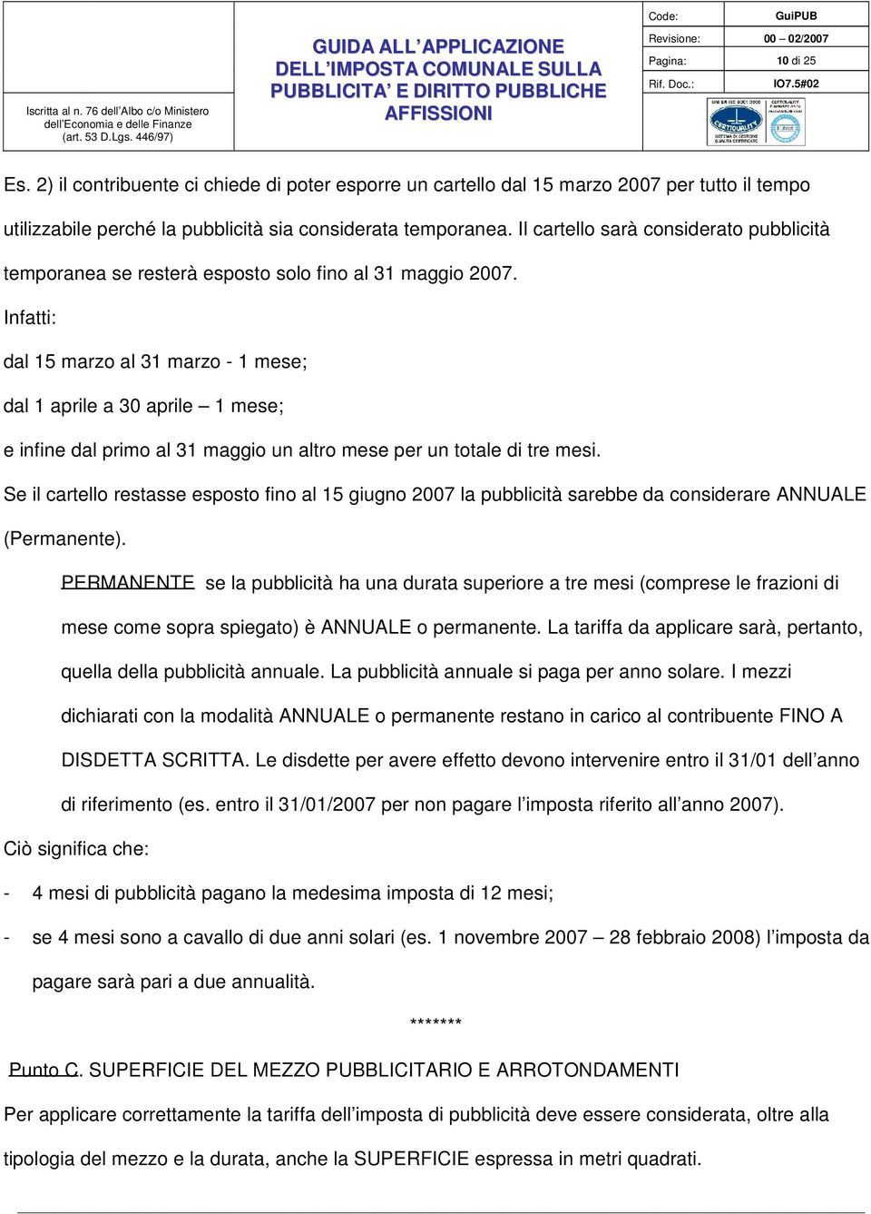 Infatti: dal 15 marzo al 31 marzo - 1 mese; dal 1 aprile a 30 aprile 1 mese; e infine dal primo al 31 maggio un altro mese per un totale di tre mesi.