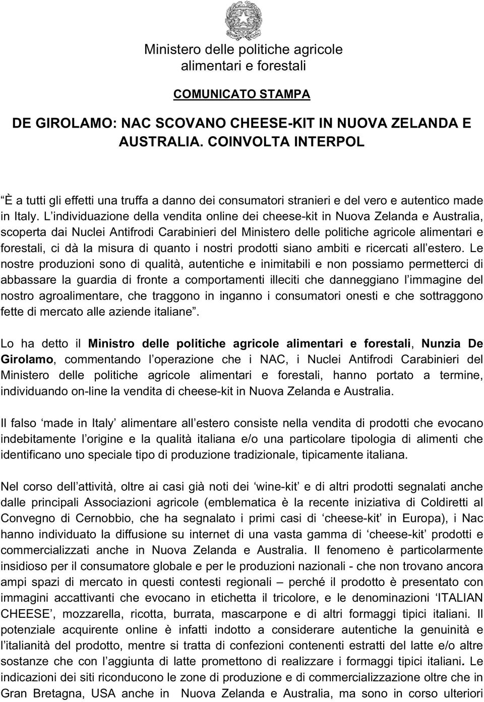 L individuazione della vendita online dei cheese-kit in Nuova Zelanda e Australia, scoperta dai Nuclei Antifrodi Carabinieri del Ministero delle politiche agricole alimentari e forestali, ci dà la