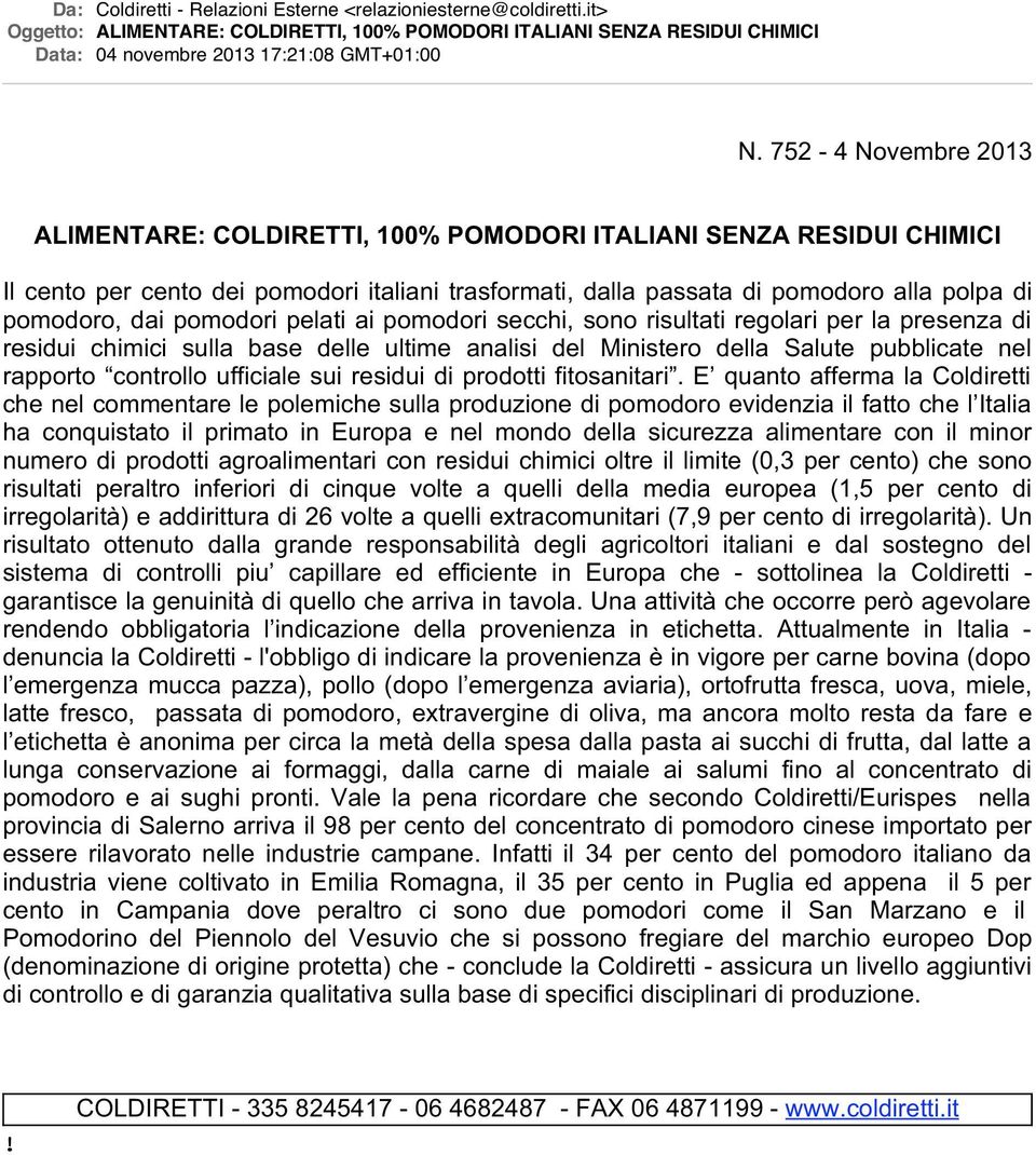 pomodori pelati ai pomodori secchi, sono risultati regolari per la presenza di residui chimici sulla base delle ultime analisi del Ministero della Salute pubblicate nel rapporto controllo ufficiale