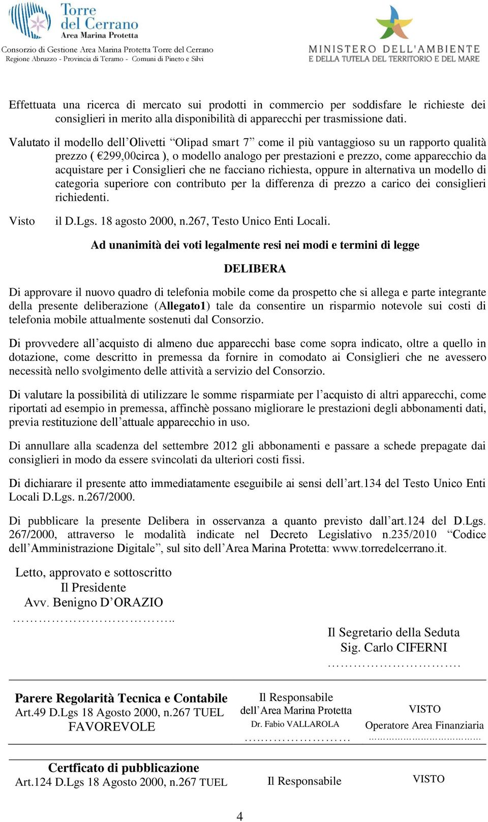 i Consiglieri che ne facciano richiesta, oppure in alternativa un modello di categoria superiore con contributo per la differenza di prezzo a carico dei consiglieri richiedenti. il D.Lgs.