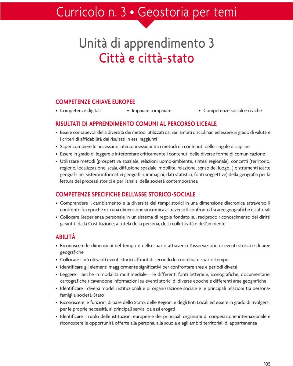 PERCORSO LICEALE Essere consapevoli della diversità dei metodi utilizzati dai vari ambiti disciplinari ed essere in grado di valutare i criteri di affidabilità dei risultati in essi raggiunti Saper