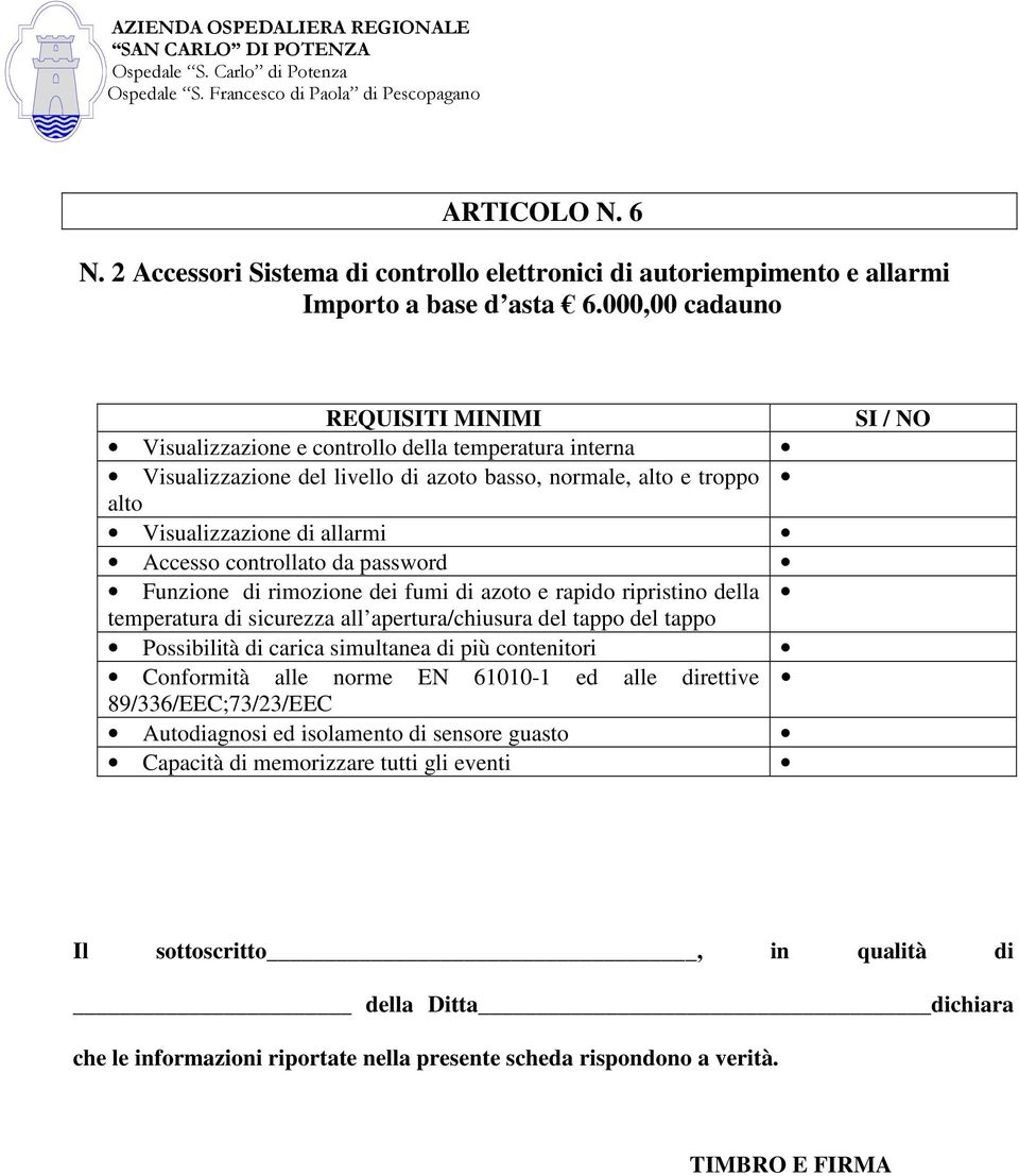 allarmi Accesso controllato da password Funzione di rimozione dei fumi di azoto e rapido ripristino della temperatura di sicurezza all apertura/chiusura del tappo