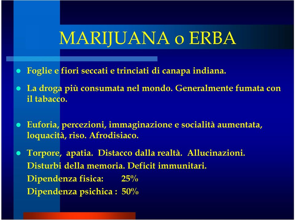 Euforia, percezioni, immaginazione e socialità aumentata, loquacità, riso. Afrodisiaco.