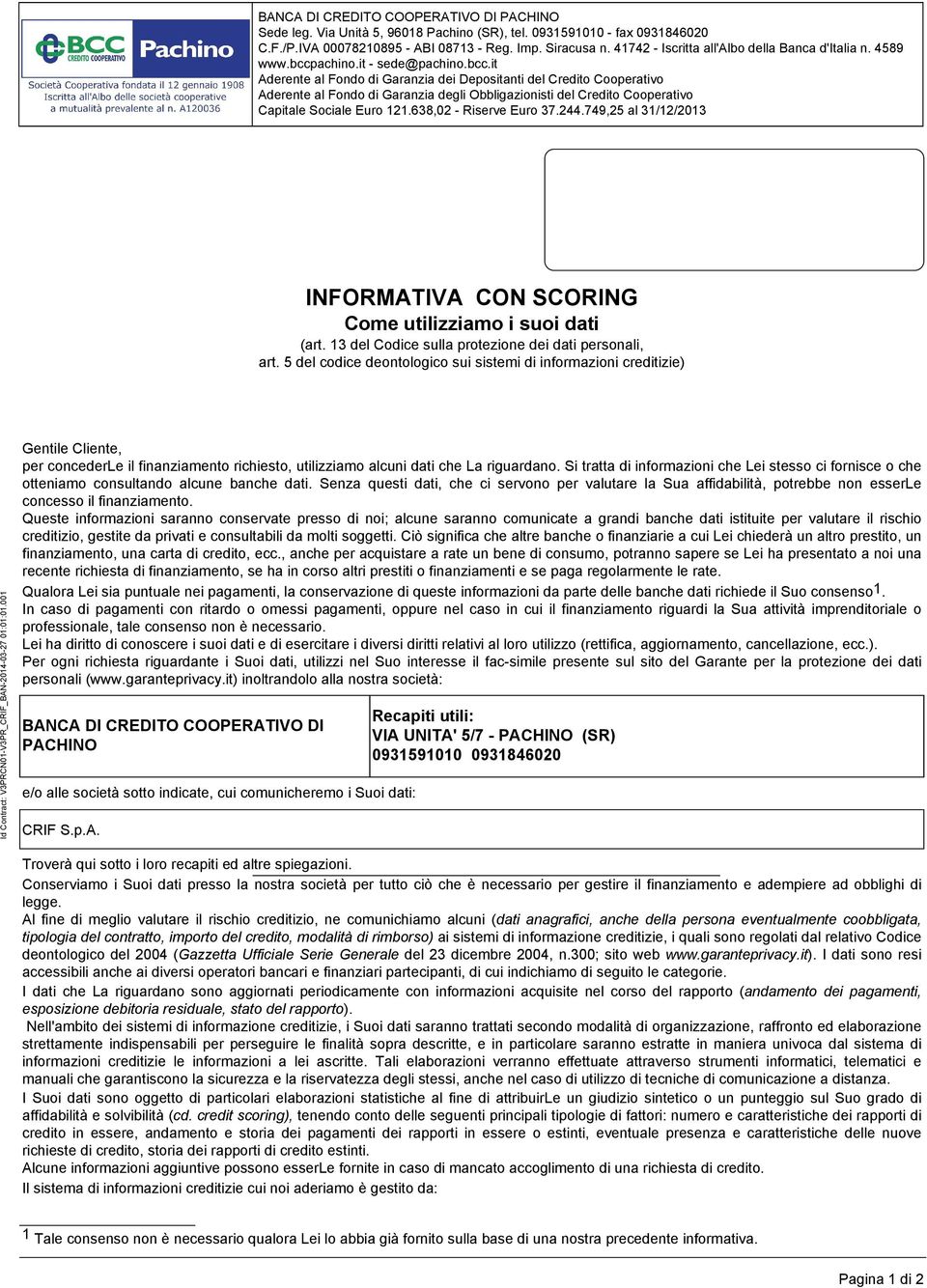 638,02 - Riserve Euro 37.244.749,25 al 31/12/2013 INFORMATIVA CON SCORING Come utilizziamo i suoi dati (art. 13 del Codice sulla protezione dei dati personali, art.