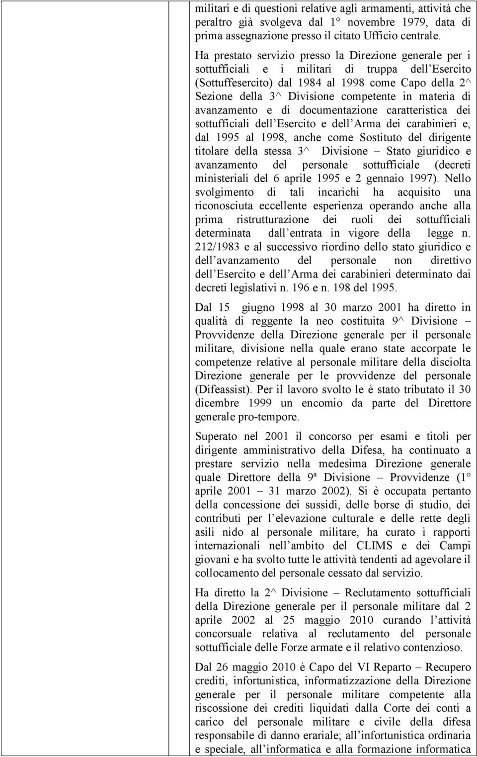 in materia di avanzamento e di documentazione caratteristica dei sottufficiali dell Esercito e dell Arma dei carabinieri e, dal 1995 al 1998, anche come Sostituto del dirigente titolare della stessa