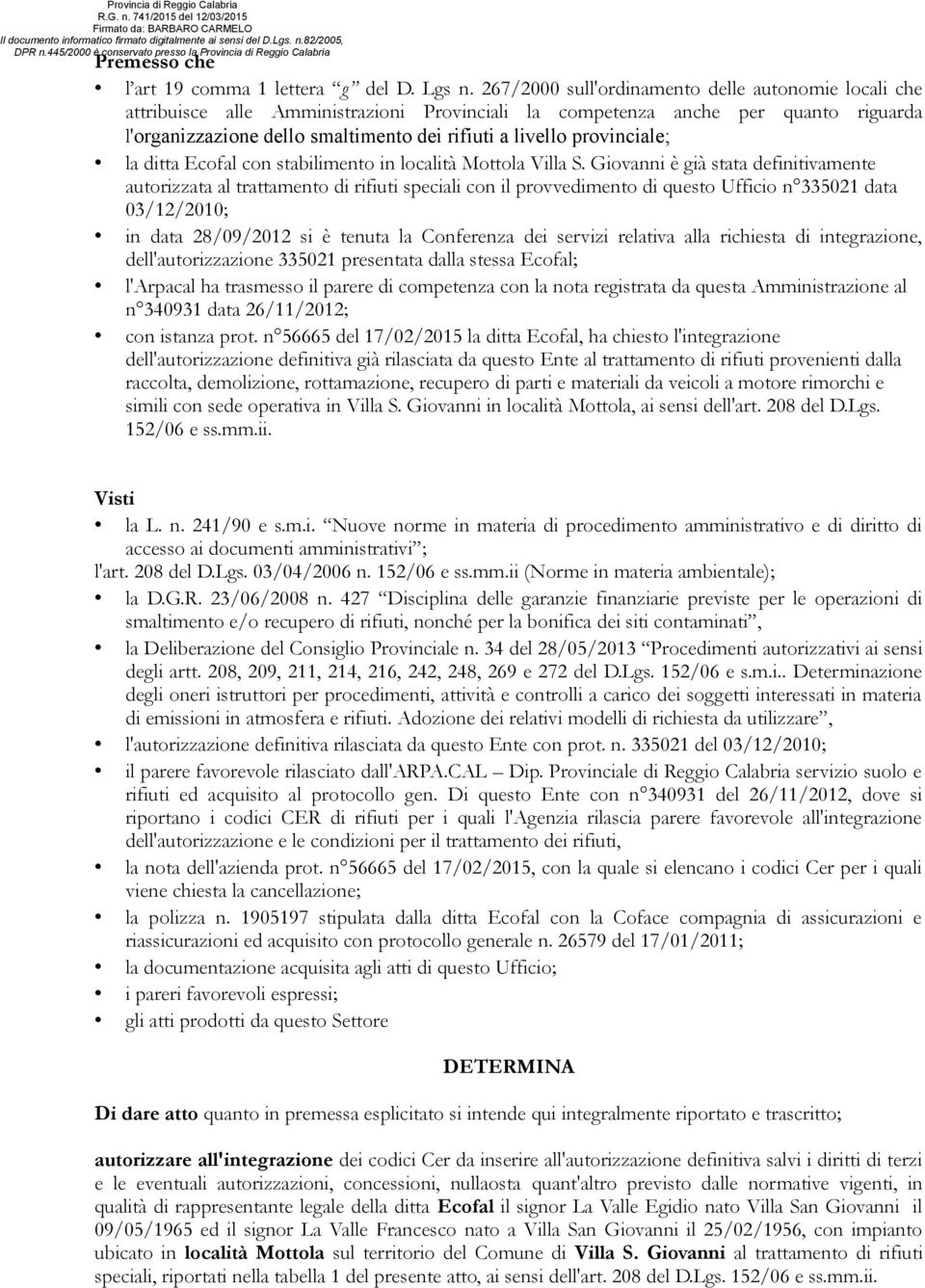 provinciale; la ditta Ecofal con stabilimento in località Mottola Villa S.