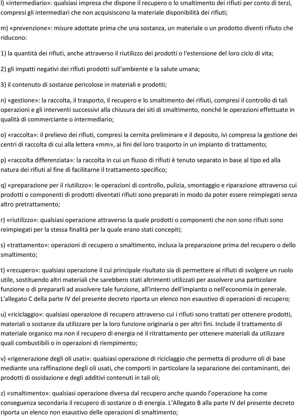 l'estensione del loro ciclo di vita; 2) gli impatti negativi dei rifiuti prodotti sull'ambiente e la salute umana; 3) il contenuto di sostanze pericolose in materiali e prodotti; n) «gestione»: la