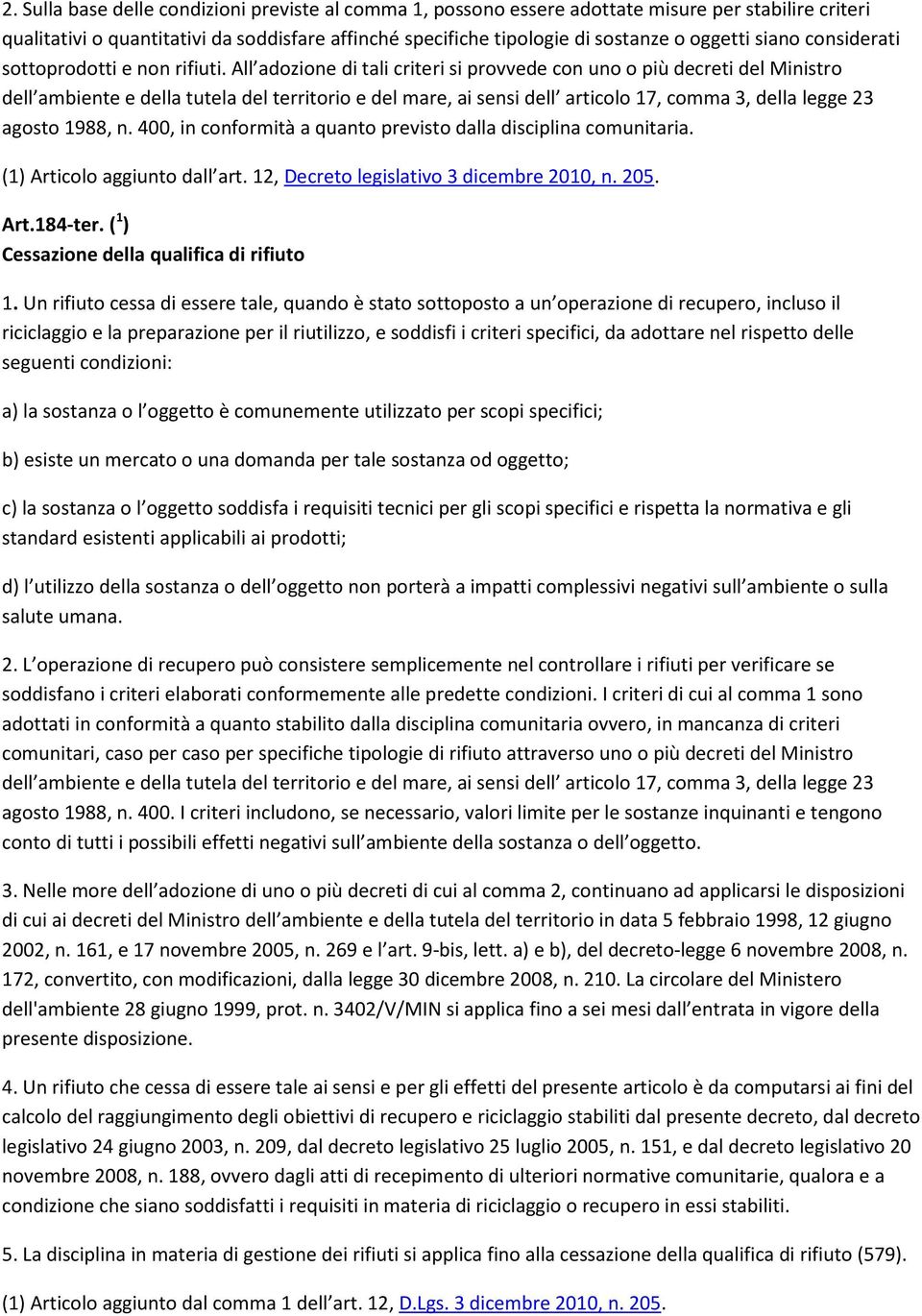 All adozione di tali criteri si provvede con uno o più decreti del Ministro dell ambiente e della tutela del territorio e del mare, ai sensi dell articolo 17, comma 3, della legge 23 agosto 1988, n.