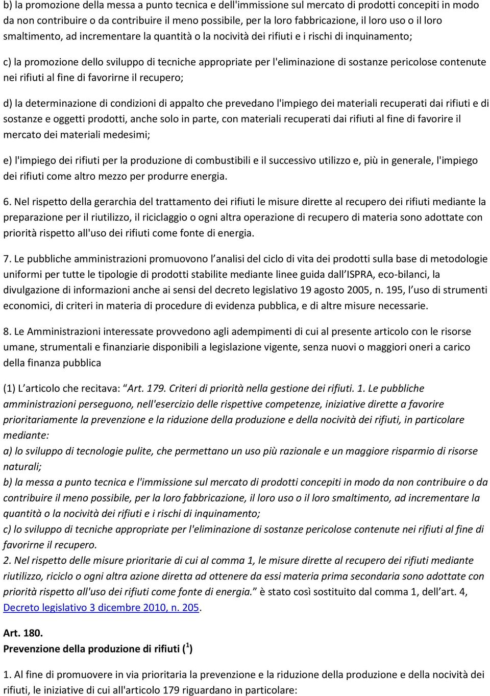 pericolose contenute nei rifiuti al fine di favorirne il recupero; d) la determinazione di condizioni di appalto che prevedano l'impiego dei materiali recuperati dai rifiuti e di sostanze e oggetti