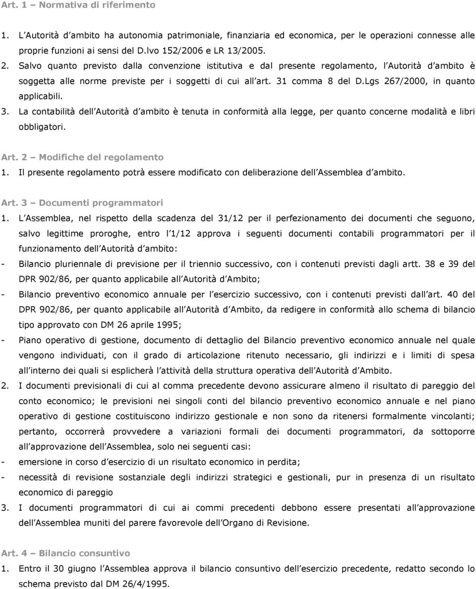 Lgs 267/2000, in quanto applicabili. 3. La contabilità dell Autorità d ambito è tenuta in conformità alla legge, per quanto concerne modalità e libri obbligatori. Art. 2 Modifiche del regolamento 1.