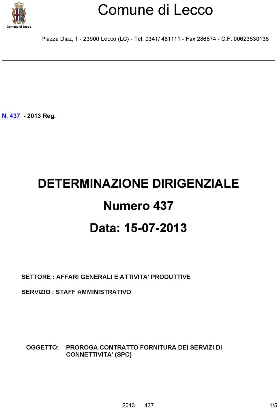 DETERMINAZIONE DIRIGENZIALE Numero 437 Data: 15-07-2013 SETTORE : AFFARI GENERALI