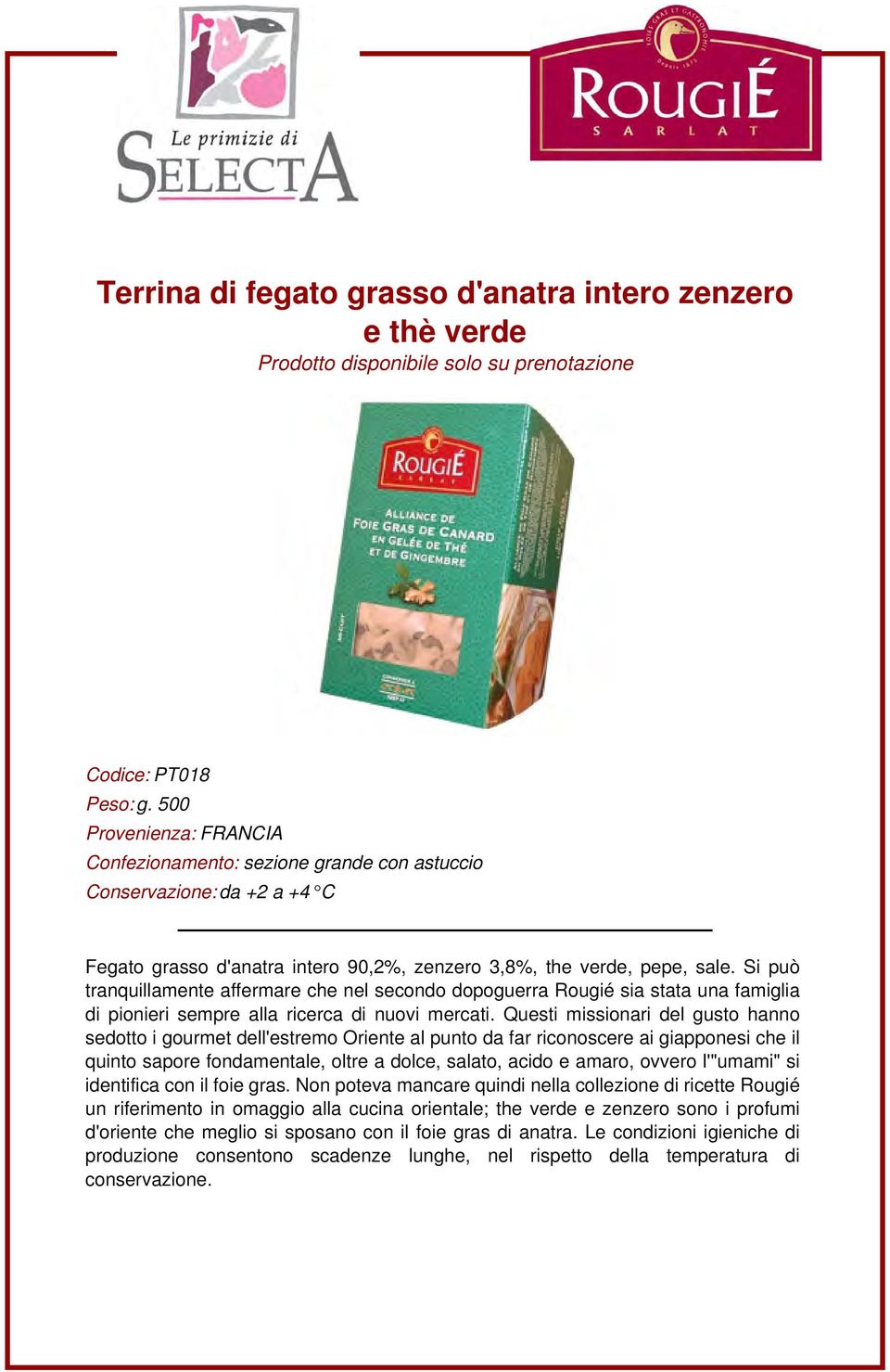 Si può tranquillamente affermare che nel secondo dopoguerra Rougié sia stata una famiglia di pionieri sempre alla ricerca di nuovi mercati.