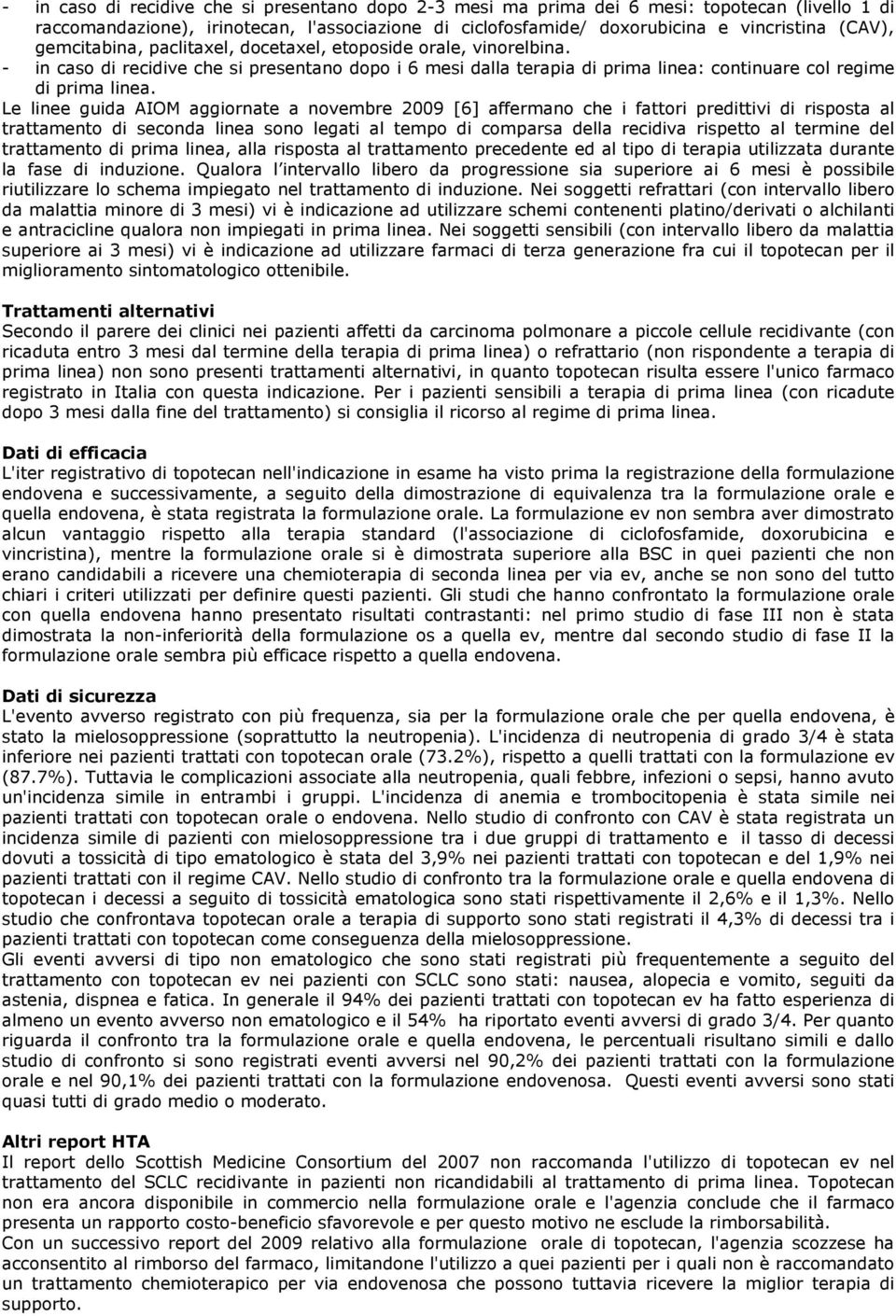 Le linee guida AIOM aggiornate a novembre 2009 [6] affermano che i fattori predittivi di risposta al trattamento di seconda linea sono legati al tempo di comparsa della recidiva rispetto al termine