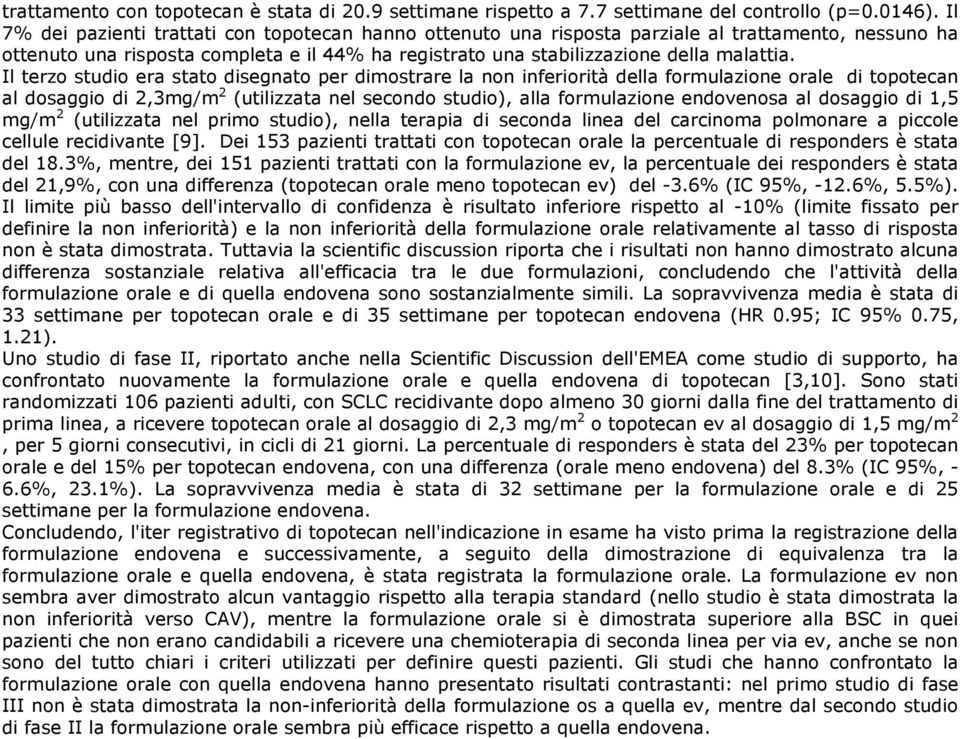 Il terzo studio era stato disegnato per dimostrare la non inferiorità della formulazione orale di al dosaggio di 2,3mg/m 2 (utilizzata nel secondo studio), alla formulazione endovenosa al dosaggio di