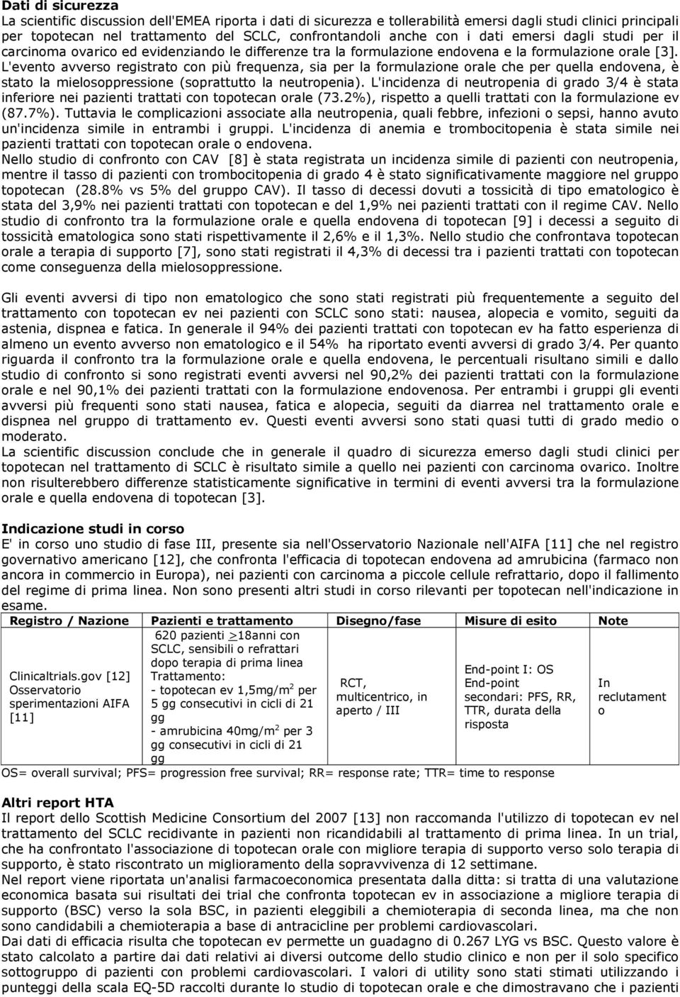 L'evento avverso registrato con più frequenza, sia per la formulazione orale che per quella endovena, è stato la mielosoppressione (soprattutto la neutropenia).