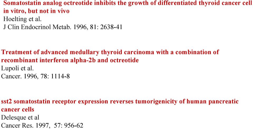 1996, 81: 2638-41 Treatment of advanced medullary thyroid carcinoma with a combination of recombinant interferon