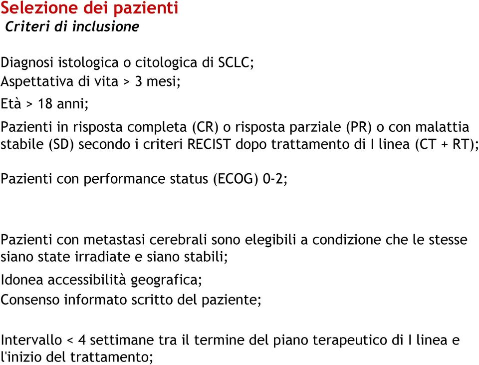 performance status (ECOG) 0-2; Pazienti con metastasi cerebrali sono elegibili a condizione che le stesse siano state irradiate e siano stabili; Idonea