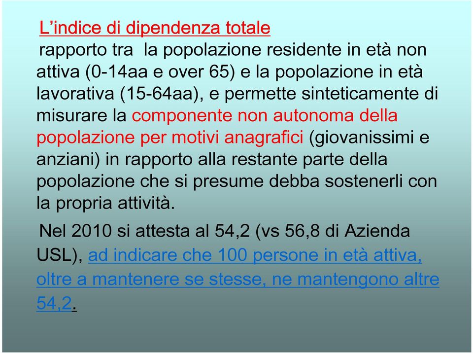 (giovanissimi e anziani) in rapporto alla restante parte della popolazione che si presume debba sostenerli con la propria attività.