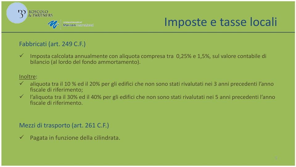 ) Imposta calcolata annualmente con aliquota compresa tra 0,25% e 1,5%, sul valore contabile di bilancio (al lordo del fondo