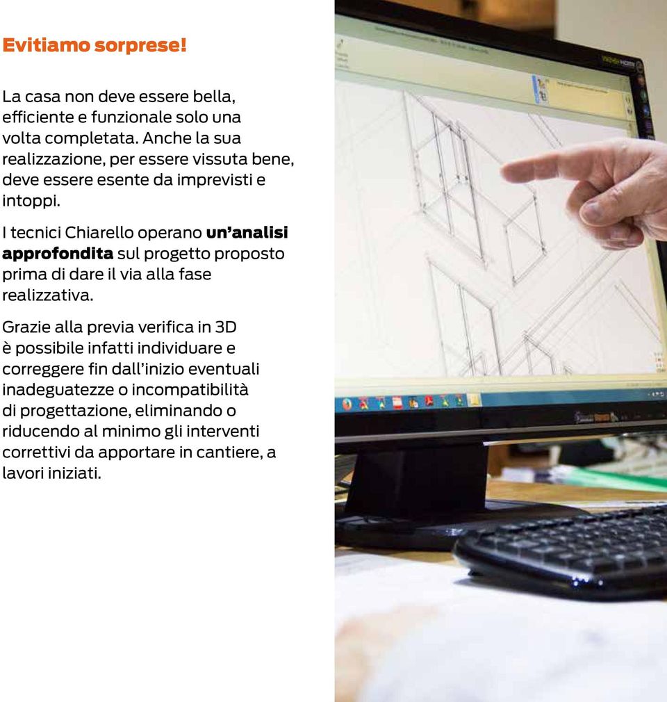 I tecnici Chiarello operano un analisi approfondita sul progetto proposto prima di dare il via alla fase realizzativa.