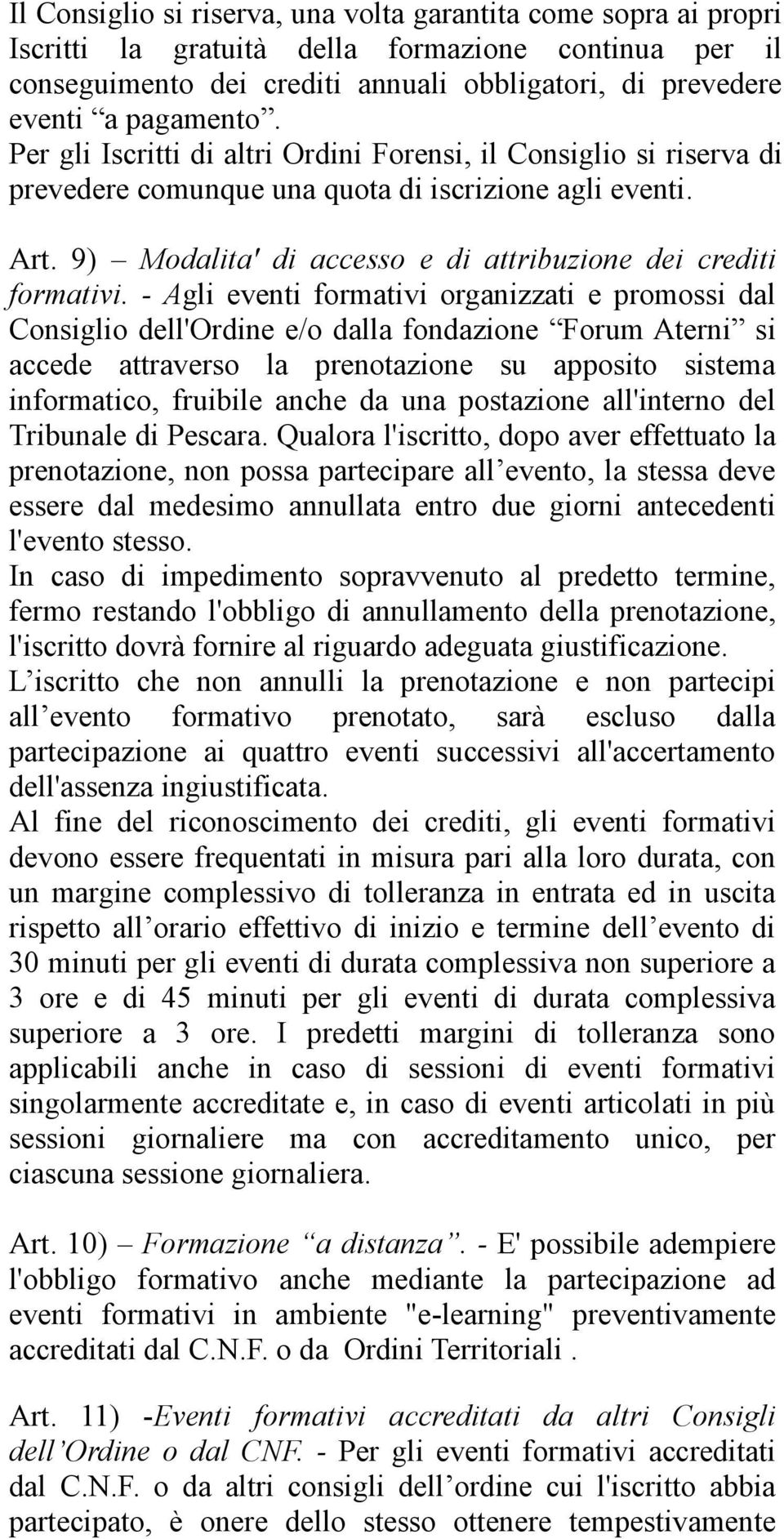 - Agli eventi formativi organizzati e promossi dal Consiglio dell'ordine e/o dalla fondazione Forum Aterni si accede attraverso la prenotazione su apposito sistema informatico, fruibile anche da una