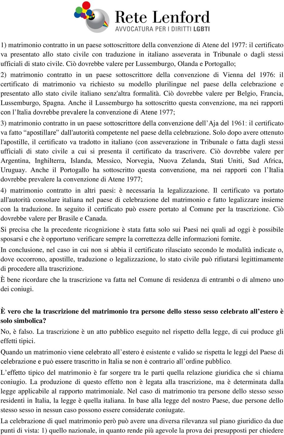 Ciò dovrebbe valere per Lussemburgo, Olanda e Portogallo; 2) matrimonio contratto in un paese sottoscrittore della convenzione di Vienna del 1976: il certificato di matrimonio va richiesto su modello