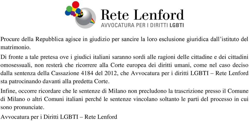 umani, come nel caso deciso dalla sentenza della Cassazione 4184 del 2012, che Avvocatura per i diritti LGBTI Rete Lenford sta patrocinando davanti alla predetta Corte.