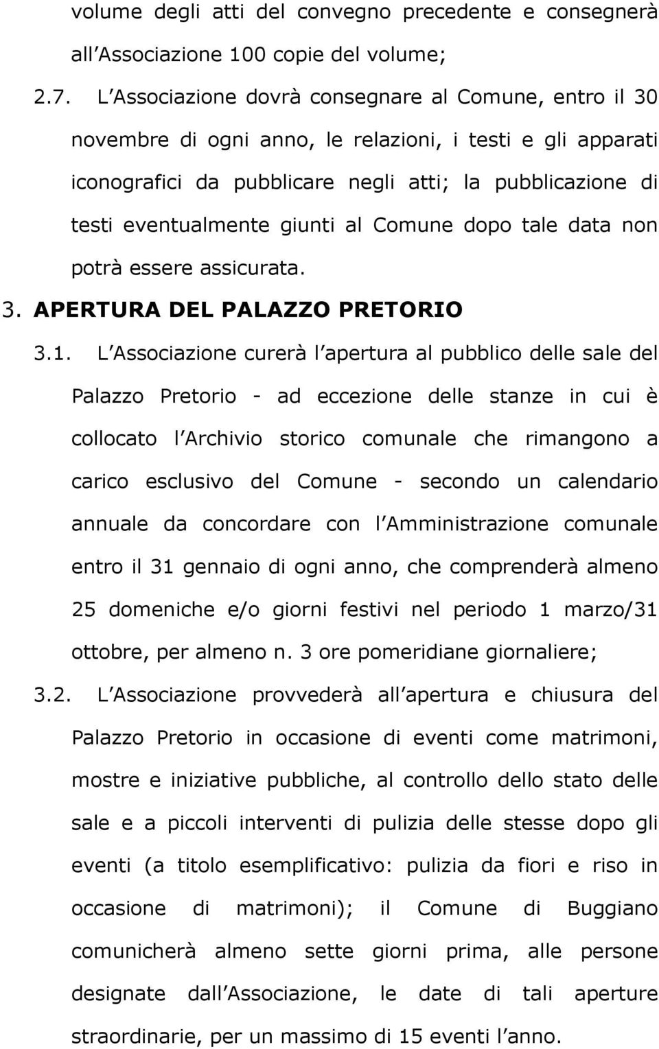 giunti al Comune dopo tale data non potrà essere assicurata. 3. APERTURA DEL PALAZZO PRETORIO 3.1.