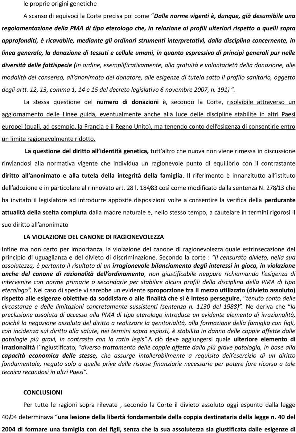 in quanto espressiva di principi generali pur nelle diversità delle fattispecie (in ordine, esemplificativamente, alla gratuità e volontarietà della donazione, alle modalità del consenso, all