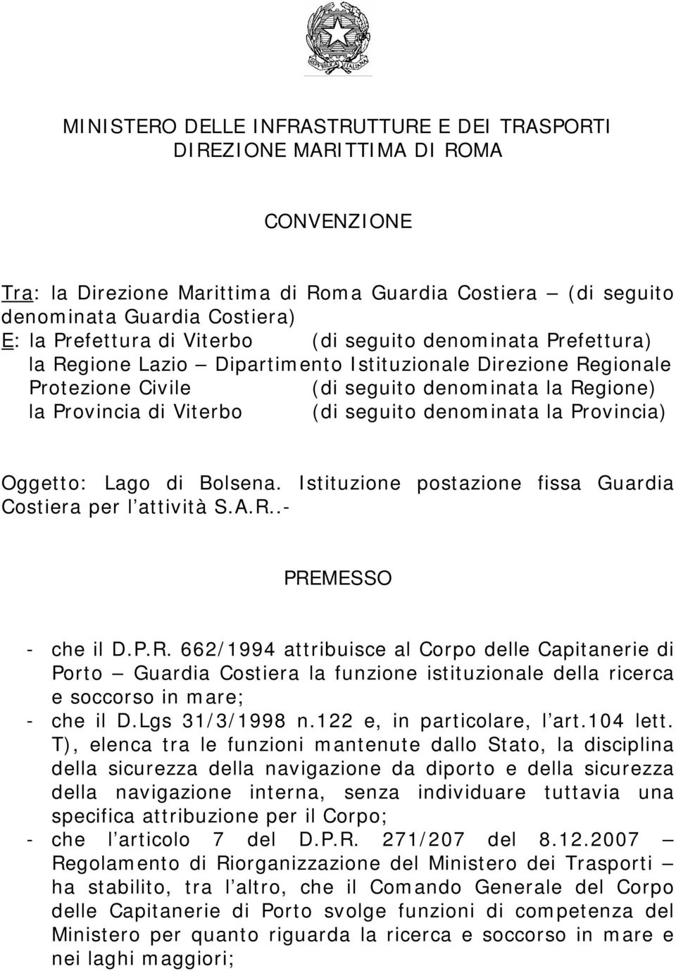 denominata la Provincia) Oggetto: Lago di Bolsena. Istituzione postazione fissa Guardia Costiera per l attività S.A.R.