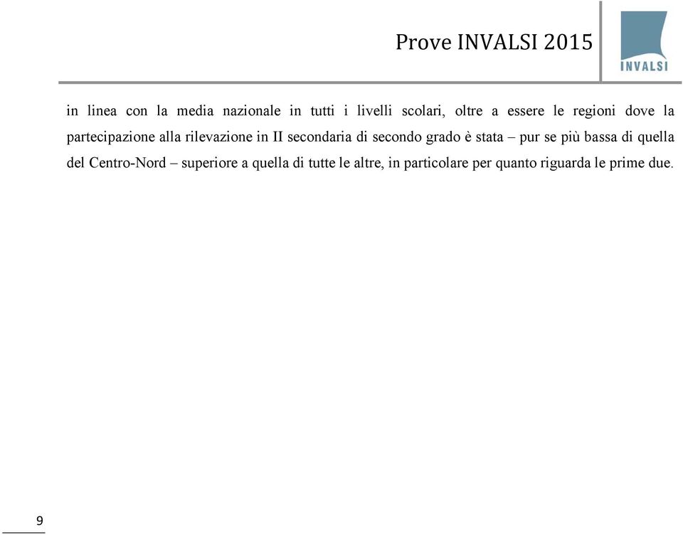 secondaria di secondo grado è stata pur se più bassa di quella del Centro-Nord