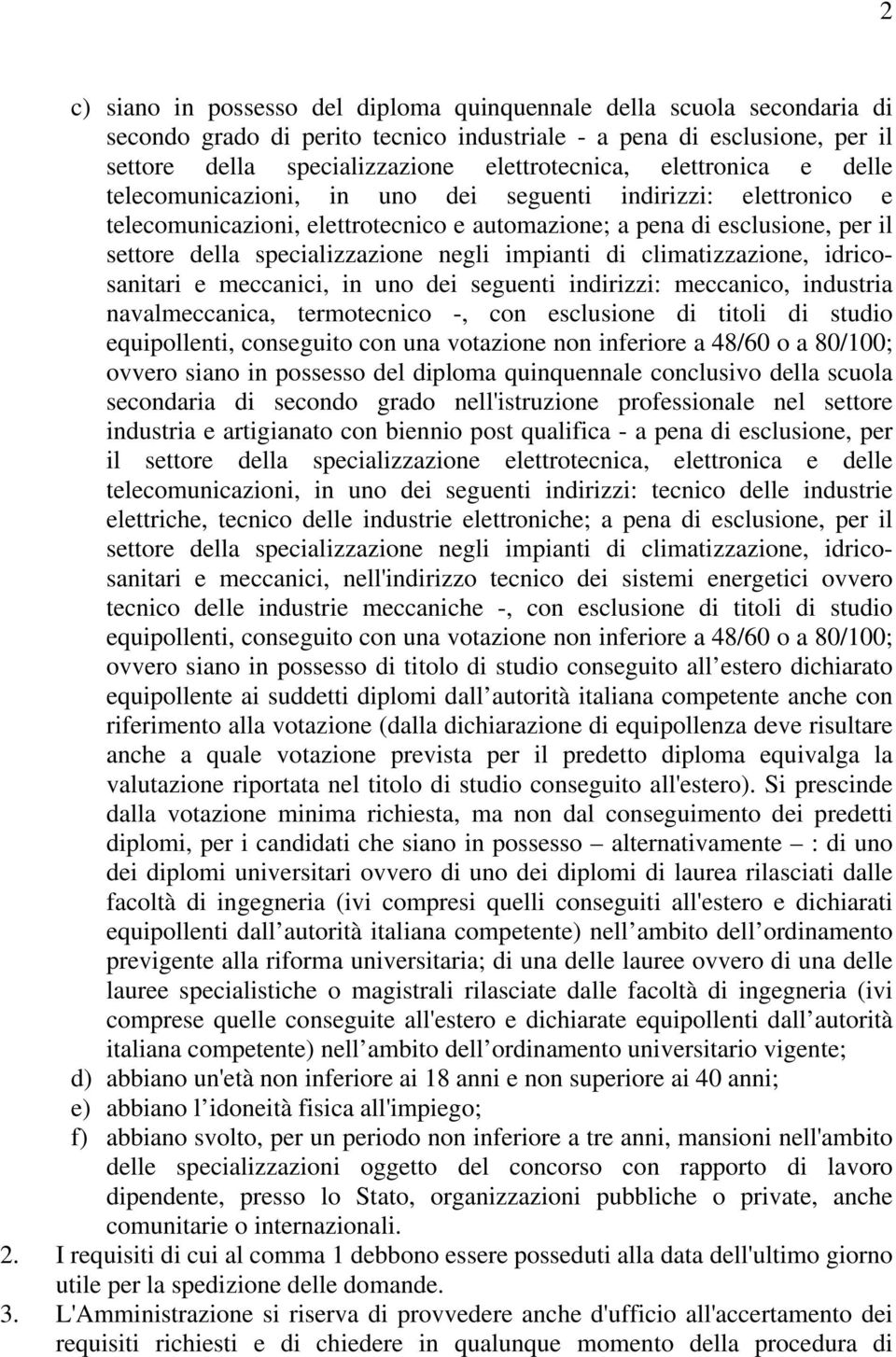 impianti di climatizzazione, idricosanitari e meccanici, in uno dei seguenti indirizzi: meccanico, industria navalmeccanica, termotecnico -, con esclusione di titoli di studio equipollenti,