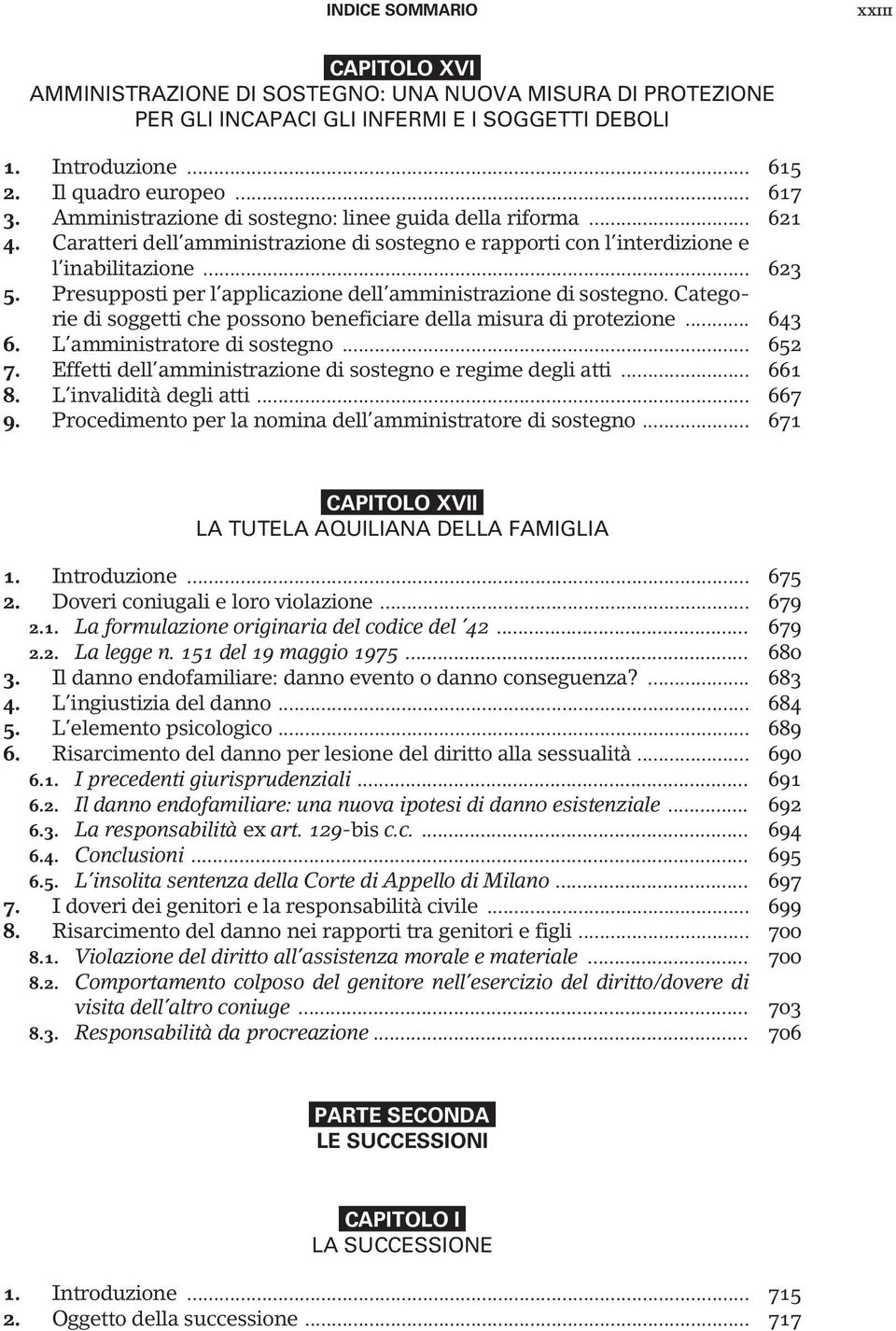 Presupposti per l applicazione dell amministrazione di sostegno. Categorie di soggetti che possono beneficiare della misura di protezione... 643 6. L amministratore di sostegno... 652 7.