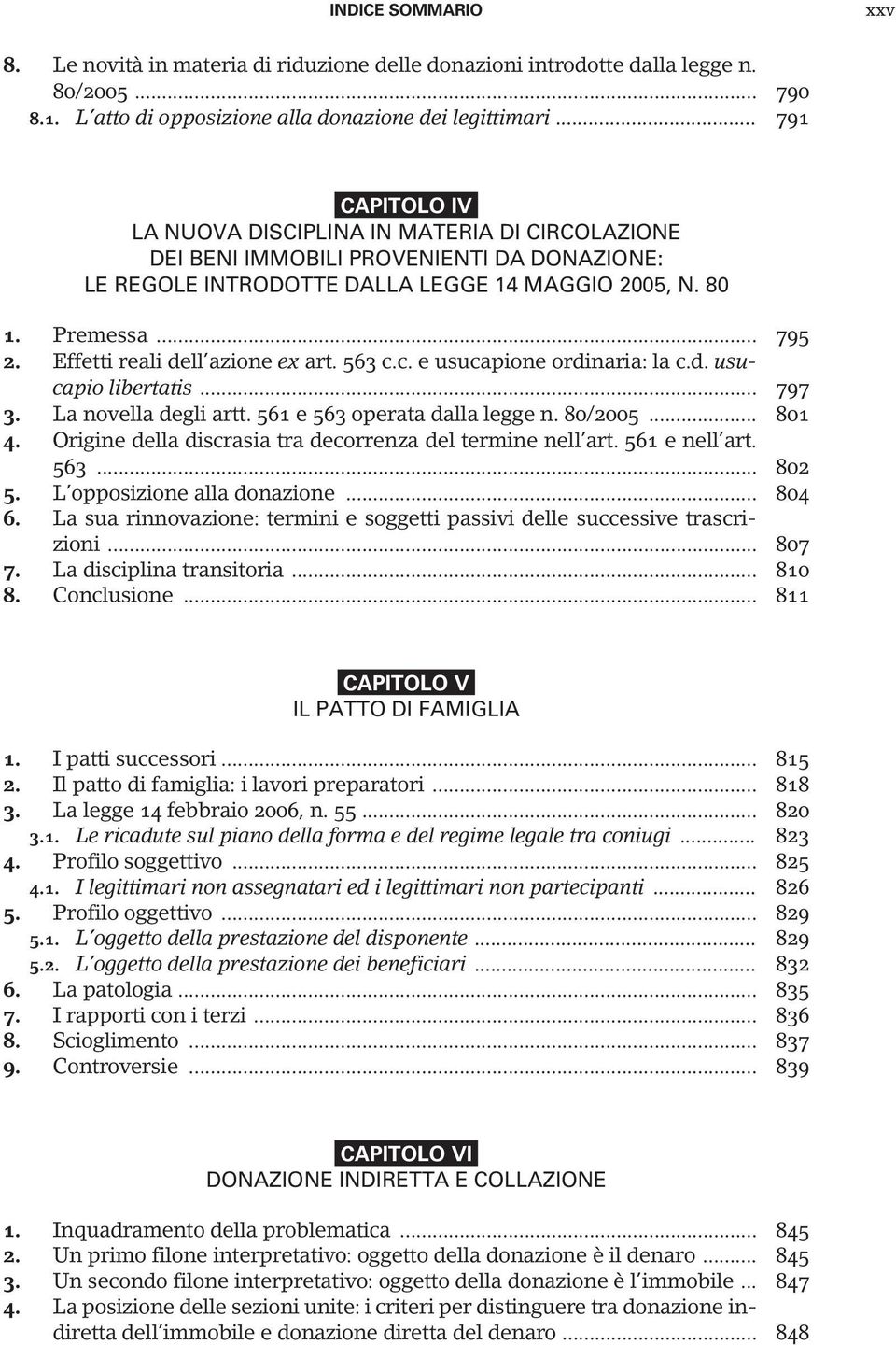 Effetti reali dell azione ex art. 563 c.c. e usucapione ordinaria: la c.d. usucapio libertatis... 797 3. La novella degli artt. 561 e 563 operata dalla legge n. 80/2005... 801 4.