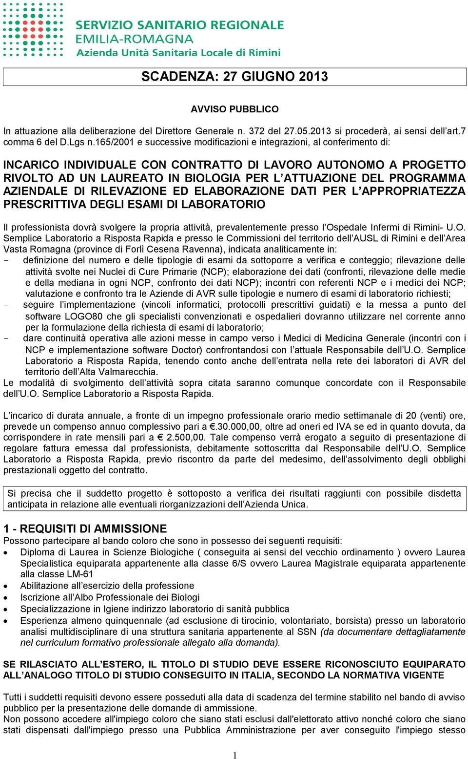 PROGRAMMA AZIENDALE DI RILEVAZIONE ED ELABORAZIONE DATI PER L APPROPRIATEZZA PRESCRITTIVA DEGLI ESAMI DI LABORATORIO Il professionista dovrà svolgere la propria attività, prevalentemente presso l