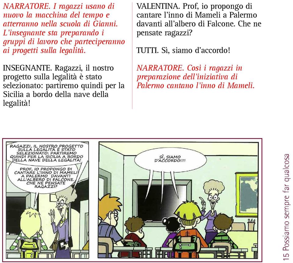 Ragazzi, il nostro progetto sulla legalità è stato selezionato: partiremo quindi per la Sicilia a bordo della nave della legalità! VALENTINA.