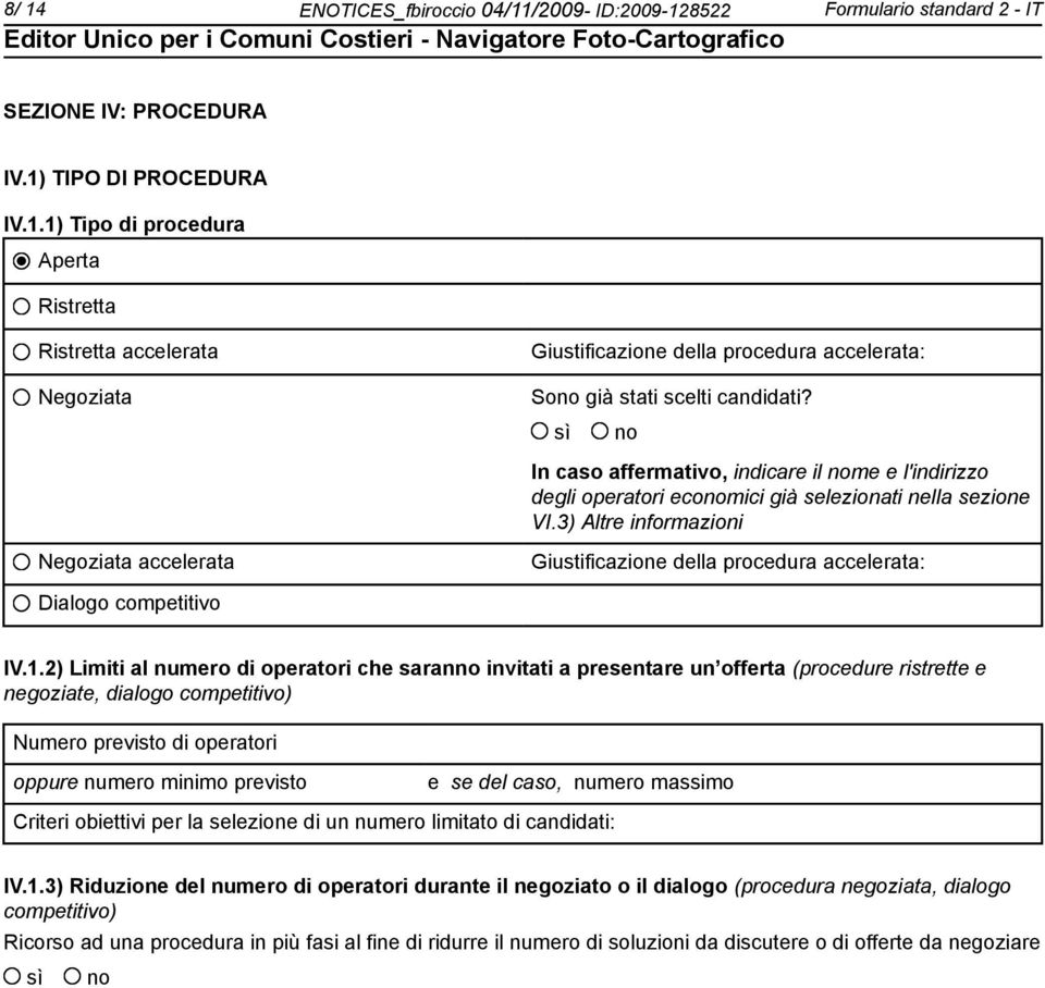 3) Altre informazioni Negoziata accelerata Giustificazione della procedura accelerata: Dialogo competitivo IV.1.