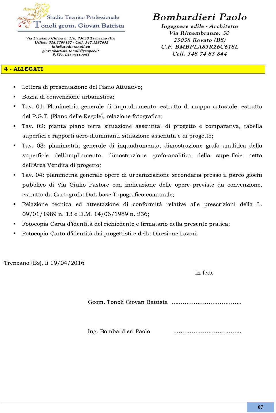 03: planimetria generale di inquadramento, dimostrazione grafo analitica della superficie dell ampliamento, dimostrazione grafo-analitica della superficie netta dell Area Vendita di progetto; Tav.