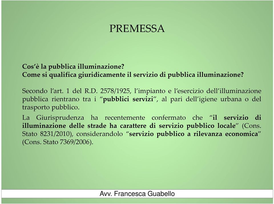 2578/1925, l impianto e l esercizio dell illuminazione pubblica rientrano tra i pubblici servizi, al pari dell igiene urbana o del