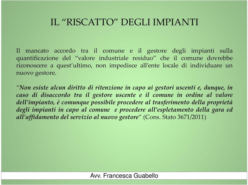 Non esiste alcun diritto di ritenzione in capo ai gestori uscenti e, dunque, in caso di disaccordo tra il gestore uscente e il comune in ordine al valore dell