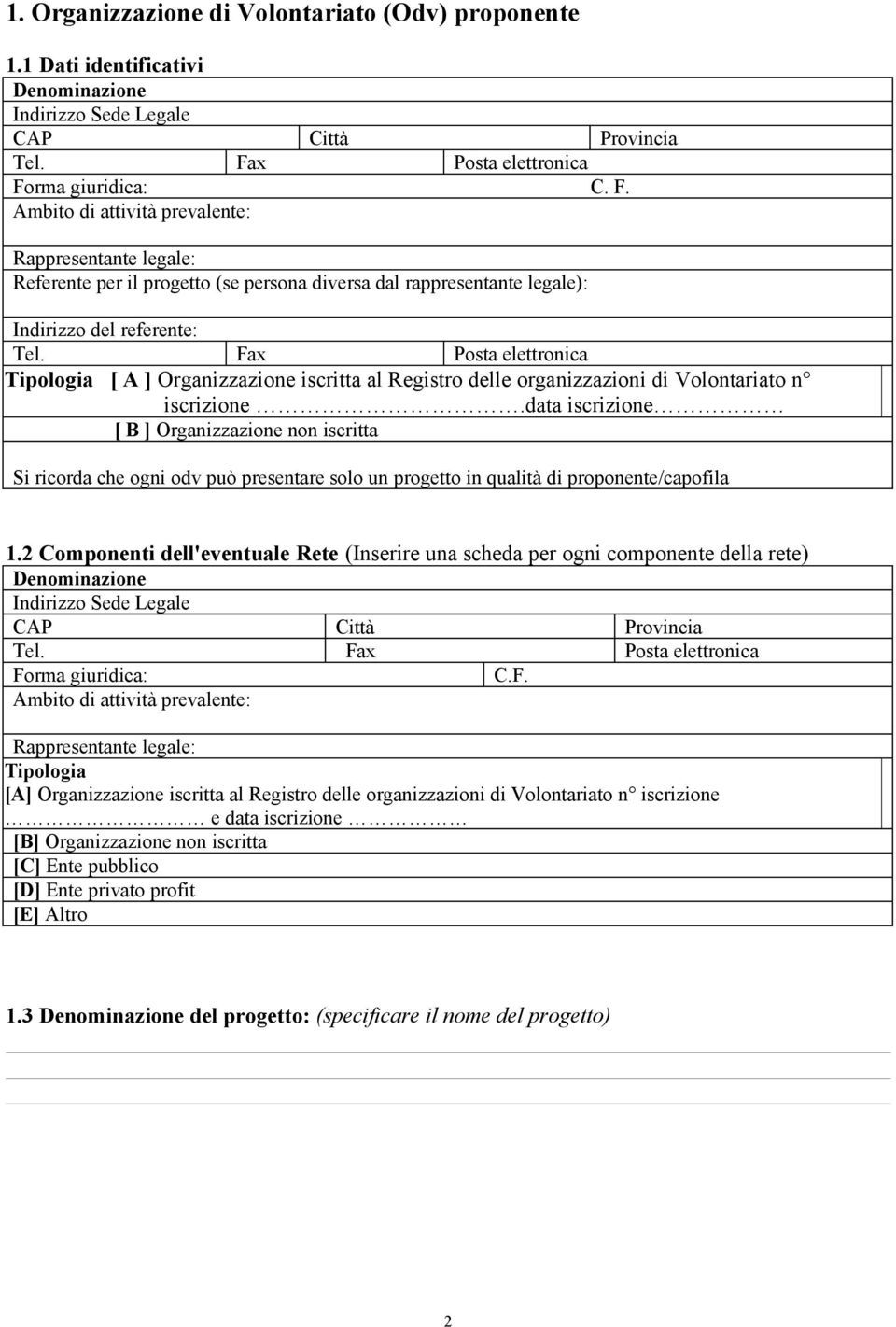 Fax Posta elettronica Tipologia [ A ] Organizzazione iscritta al Registro delle organizzazioni di Volontariato n iscrizione.