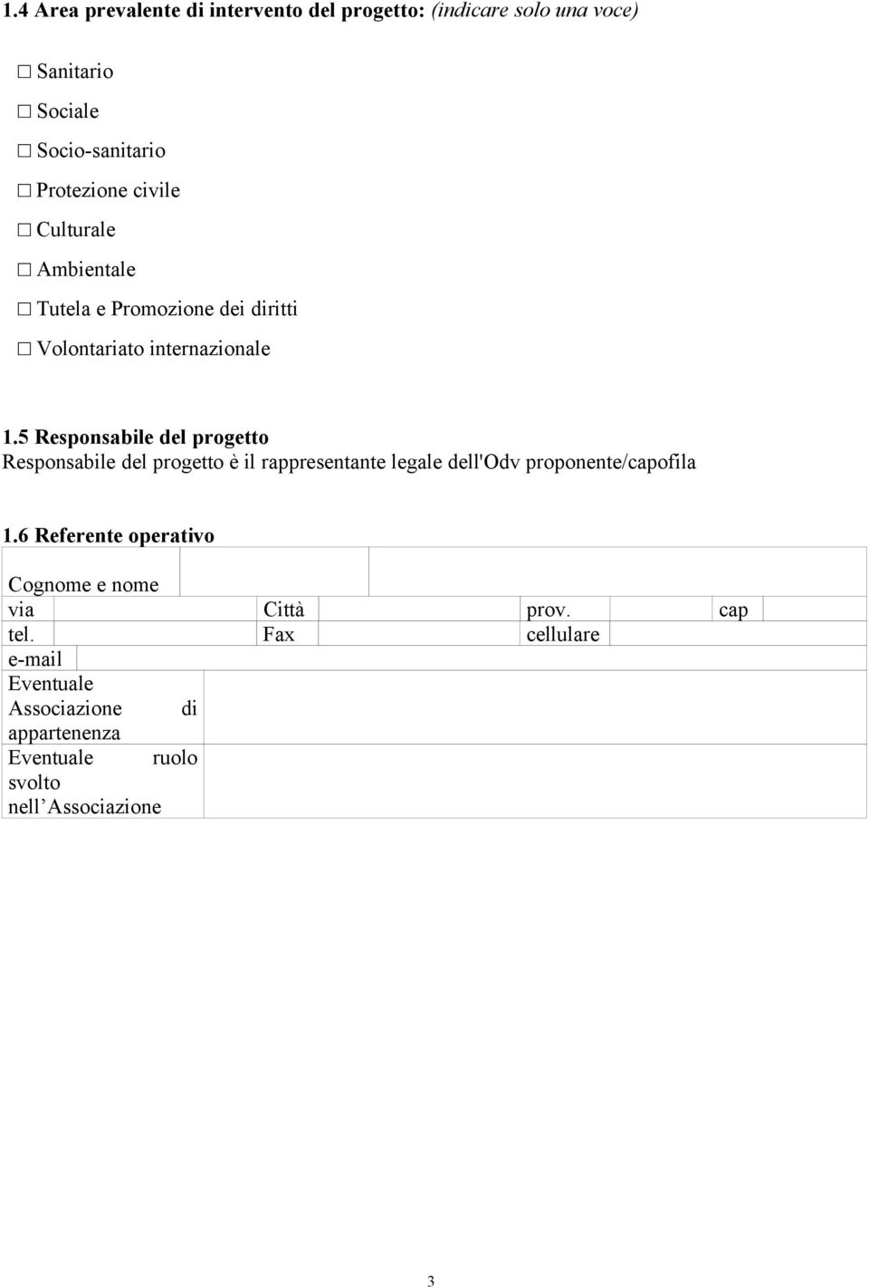 5 Responsabile del progetto Responsabile del progetto è il rappresentante legale dell'odv proponente/capofila 1.