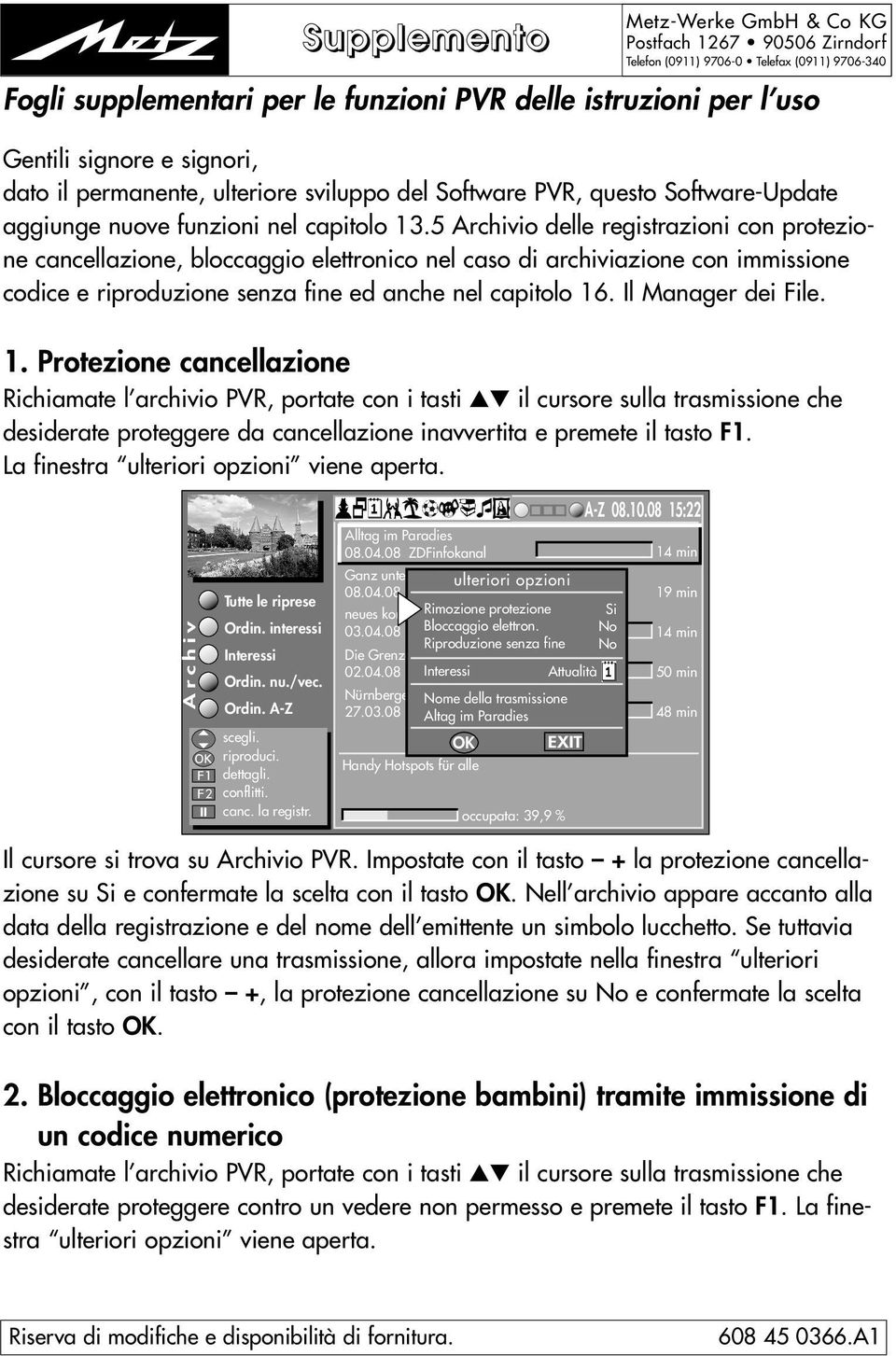 5 io delle registrazioni con protezione cancellazione, bloccaggio elettronico nel caso di archiviazione con immissione codice e riproduzione senza fine ed anche nel capitolo 16. Il Manager dei File.