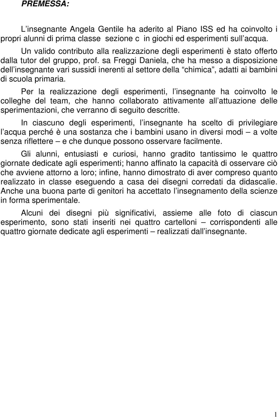 sa Freggi Daniela, che ha messo a disposizione dell insegnante vari sussidi inerenti al settore della chimica, adatti ai bambini di scuola primaria.