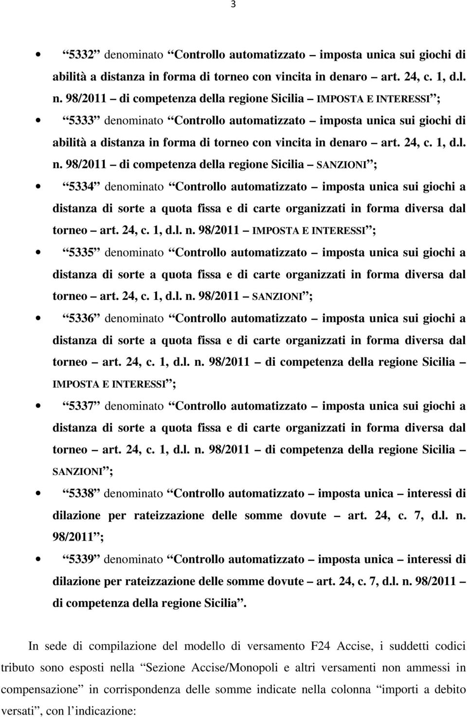 98/2011 di competenza della regione Sicilia SANZIONI ; 5334 denominato Controllo automatizzato imposta unica sui giochi a torneo art. 24, c. 1, d.l. n.