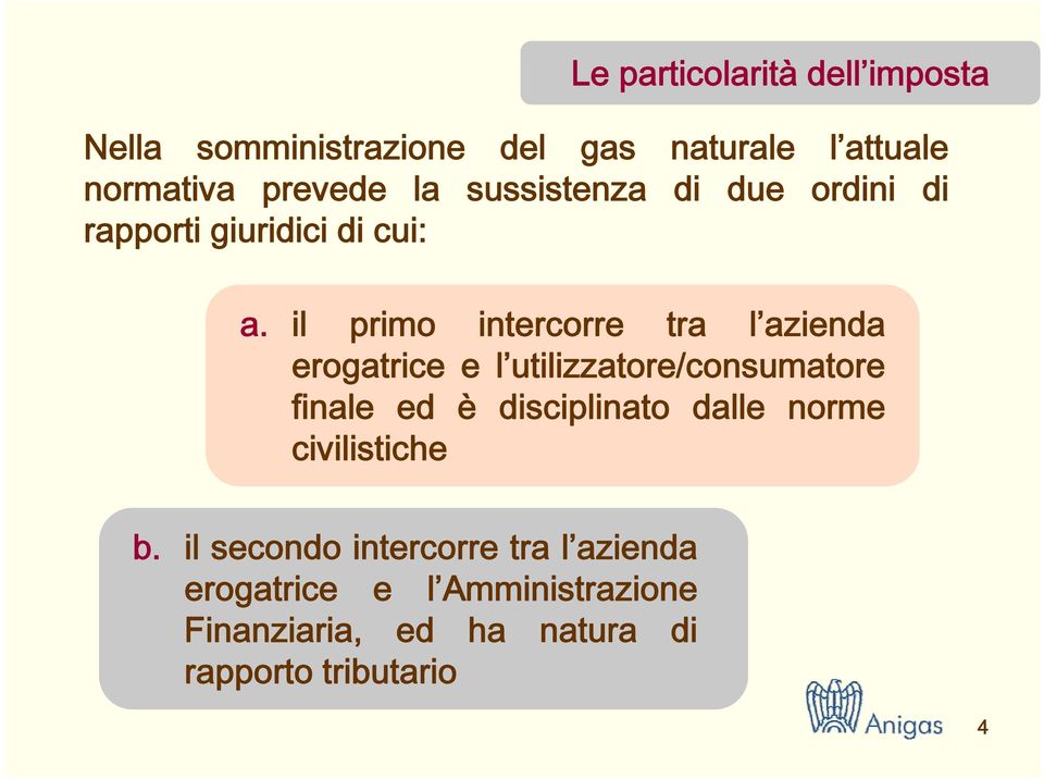 il primo intercorre tra l azienda erogatrice e l utilizzatore/consumatore finale ed è disciplinato