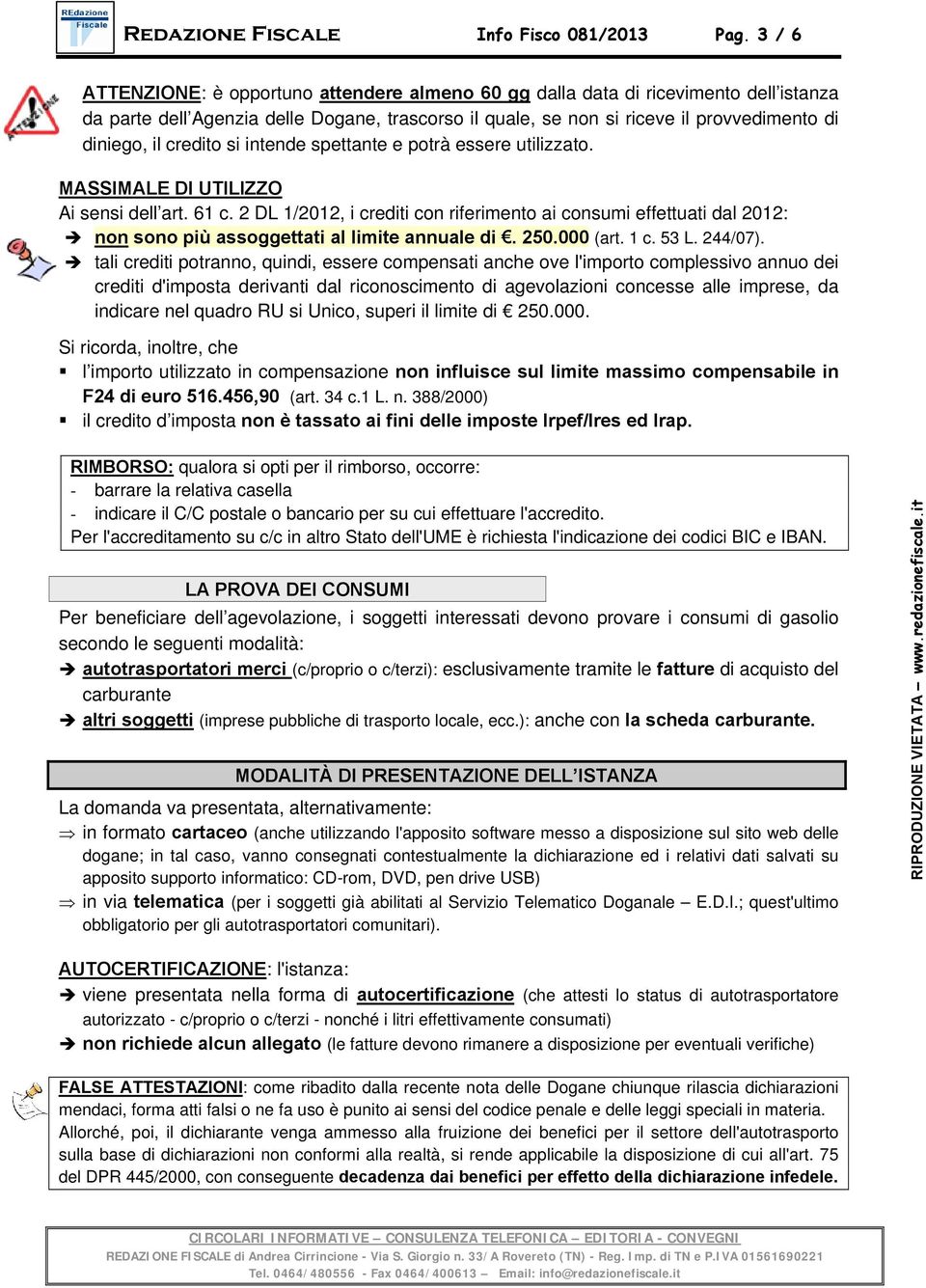 credito si intende spettante e potrà essere utilizzato. MASSIMALE DI UTILIZZO Ai sensi dell art. 61 c.